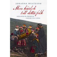 Johanna Westeson Min kärlek till detta folk :  frälsning & förtryck: farfars tid i Sápmi (inbunden)