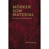 Mia Engberg Mörker som material : en essä om filmens död (bok, danskt band)