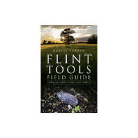 The History Press Ltd Flint Tools Field Guide (häftad, eng)