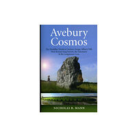 Collective Ink Avebury Cosmos – The Neolithic World of Avebury henge, Silbury Hill, West Kennet long barrow, the Sanctuary & the Longst...