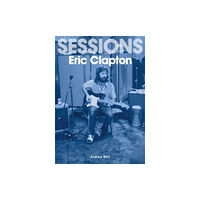 Sonicbond Publishing Eric Clapton Sessions (häftad, eng)