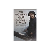 Pen & Sword Books Ltd Women's Lives and Clothes in WW2 (inbunden, eng)