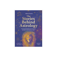 Quarto Publishing Plc The Stories Behind Astrology (inbunden, eng)