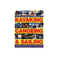 Anness publishing Illustrated Handbook of Kayaking, Canoeing & Sailing (häftad, eng)