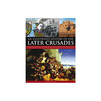 Anness publishing Illustrated History of the Later Crusades (häftad, eng)