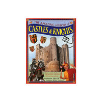 Anness publishing Amazing History of Castles & Knights (inbunden, eng)