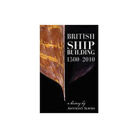 Crucible Books British Shipbuilding 1500-2010 (inbunden, eng)