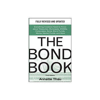 McGraw-Hill Education - Europe The Bond Book, Third Edition: Everything Investors Need to Know About Treasuries, Municipals, GNMAs, Corporates, Zeros,...