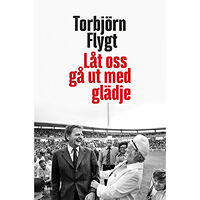 Torbjörn Flygt Låt oss gå ut med glädje (inbunden)
