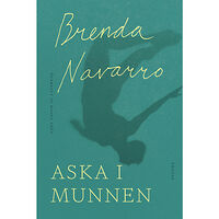 Brenda Navarro Aska i munnen (inbunden)