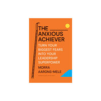 Harvard Business Review Press The Anxious Achiever (inbunden, eng)