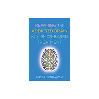 WW Norton & Co Rewiring the Addicted Brain with EMDR-Based Treatment (häftad, eng)