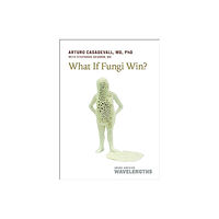 Johns Hopkins University Press What If Fungi Win? (häftad, eng)