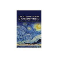 SteinerBooks, Inc The Healing Power of Planetary Metals in Anthroposophic and Homeopathic Medicine (häftad, eng)