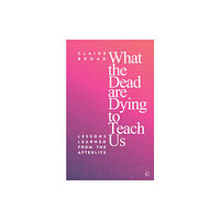 Watkins Media What the Dead Are Dying to Teach Us (häftad, eng)