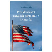 Hans Bergström Presidentvalet 2024 och demokratin i Amerika (inbunden)