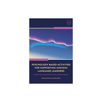 Bloomsbury Publishing PLC Psychology-Based Activities for Supporting Anxious Language Learners (häftad, eng)