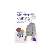 Hoaki Mastering Machine Knitting: From the Thread to the Finished Garment. Updated and Revised New Edition (häftad, eng)