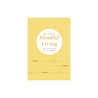 Octopus publishing group The Art of Mindful Living (inbunden, eng)