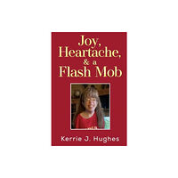 Pegasus Elliot Mackenzie Publishers Joy, Heartache and a Flash Mob (häftad, eng)