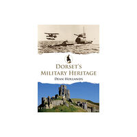 Amberley Publishing Dorset's Military Heritage (häftad, eng)