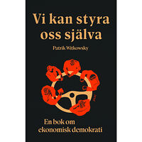 Patrik Witkowsky Vi kan styra oss själva : en bok om ekonomisk demokrati (bok, danskt band)