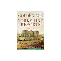 Amberley Publishing The Golden Age of Yorkshire Resorts 1800-1914 (häftad, eng)