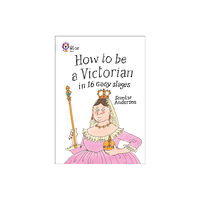 HarperCollins Publishers How to be a Victorian in 16 Easy Stages (häftad, eng)