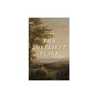 Crossway Books The Loveliest Place (inbunden, eng)