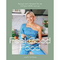 Josefin Dahlberg Feel Good Food : recept och mindset för att må bra inifrån och ut (inbunden)