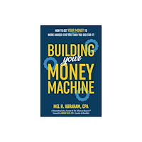 Mel H. Abraham Building Your Money Machine (inbunden, eng)