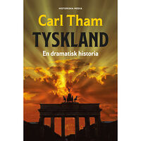 Carl Tham Tyskland : en dramatisk historia (inbunden)