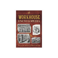 The History Press Ltd The Workhouse Encyclopedia (häftad, eng)