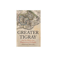 C hurst & co publishers ltd Greater Tigray and the Mysterious Magnetism of Ethiopia (häftad, eng)