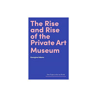 Lund Humphries Publishers Ltd The Rise and Rise of the Private Art Museum (inbunden, eng)