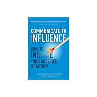 McGraw-Hill Education - Europe Communicate to Influence: How to Inspire Your Audience to Action (inbunden, eng)