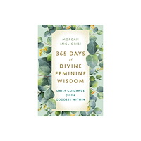 Morgan Migliorisi 365 Days of Divine Feminine Wisdom (häftad, eng)