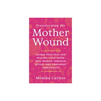 Monika Carless Transforming the Mother Wound (häftad, eng)