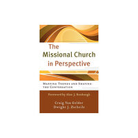 Baker publishing group The Missional Church in Perspective – Mapping Trends and Shaping the Conversation (häftad, eng)