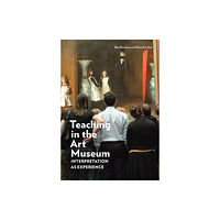 Getty Trust Publications Teaching in the Art Museum – Interpretation as Experience (häftad, eng)