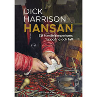 Dick Harrison Hansan : ett handelsimperiums uppgång och fall (inbunden)