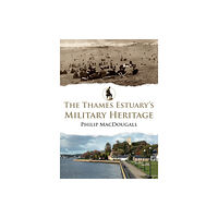 Amberley Publishing The Thames Estuary's Military Heritage (häftad, eng)