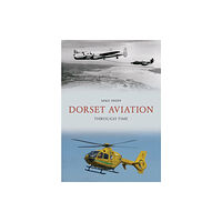 Amberley Publishing Dorset Aviation Through Time (häftad, eng)