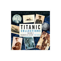 The History Press Ltd Titanic Collections Volume 2: Fragments of History (inbunden, eng)