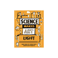 Hachette Children's Group Science Makes Art: Light (inbunden, eng)