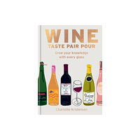 Octopus publishing group Wine:  Taste Pair Pour (inbunden, eng)