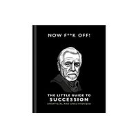 Headline Publishing Group Now F**k Off!: The Little Guide to Succession (inbunden, eng)