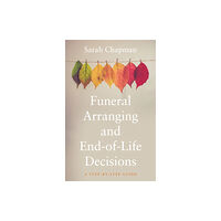 The Book Guild Ltd Funeral Arranging and End-of-Life Decisions (häftad, eng)