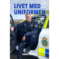 Tobbe Isaksson Livet med uniformen : en polismans berättelser (inbunden)