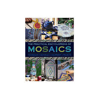 Anness publishing Practical Encyclopedia of Mosaics (inbunden, eng)